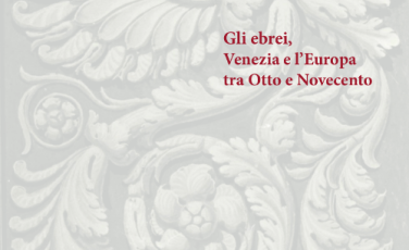 Convegno Gli ebrei, Venezia e l'Europa tra Otto e Novecento Convegno Gli ebrei, Venezia e l'Europa tra Otto e Novecento